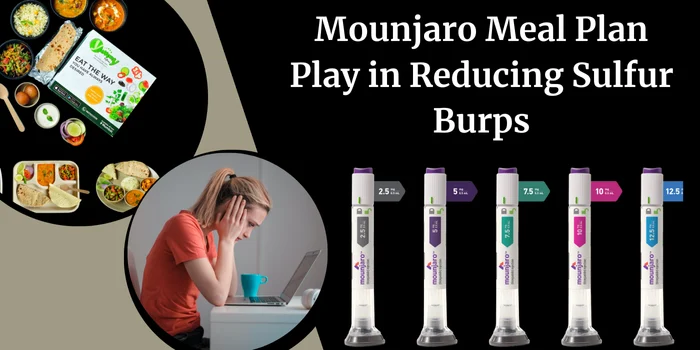 Mounjaro Meal Plan Play in Reducing Sulfur Burps