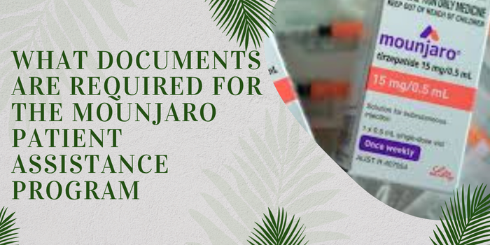 What Documents Are Required for the Mounjaro Patient Assistance Program